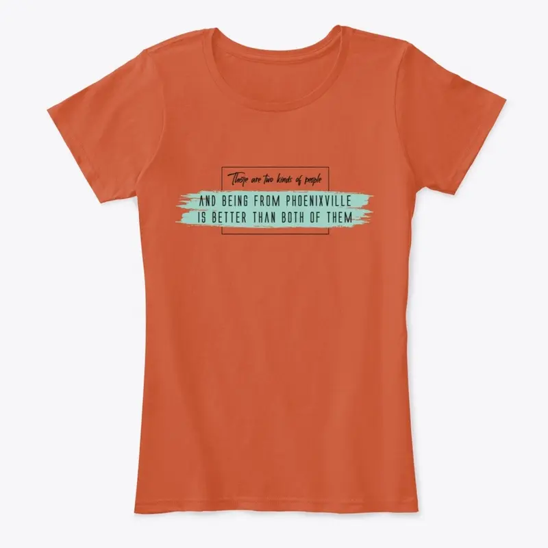 Being From Phoenixville - Women's Tee