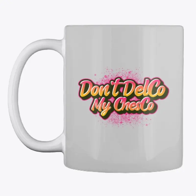 Don't DelCo My ChesCo - Coffee Mug